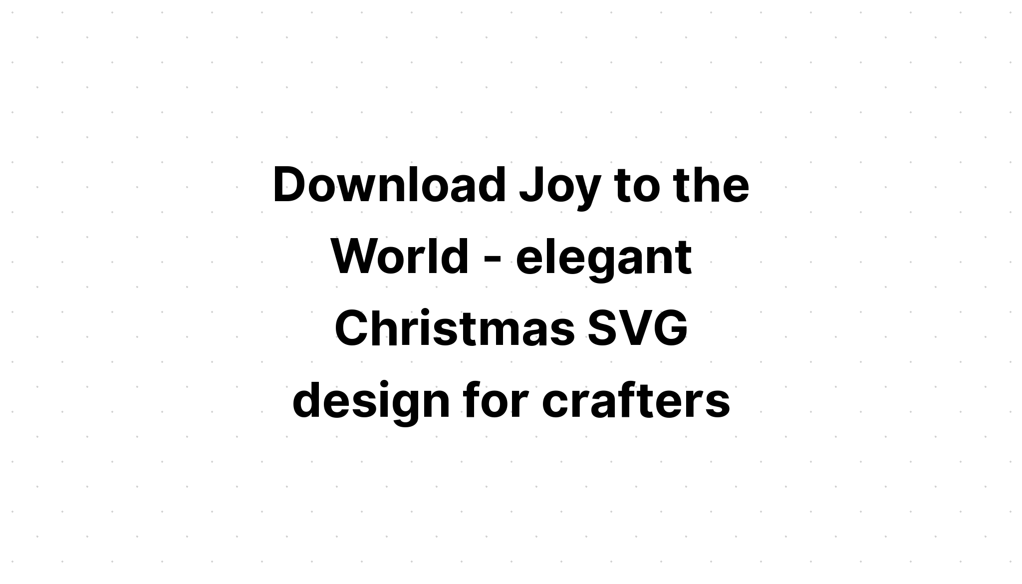 Download Free Svg Joy To The World Christmas Svg